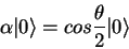 \begin{displaymath}\alpha\vert\rangle = cos\frac{\theta}{2}\vert\rangle \end{displaymath}
