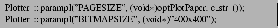 \begin{lstlisting}[frame=trbl]{}
Plotter::parampl(''PAGESIZE'', (void*)optPlotPa...
...str());
Plotter::parampl(''BITMAPSIZE'', (void*)''400x400'');
\end{lstlisting}