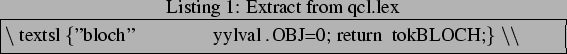 \begin{lstlisting}[frame=trbl, caption=Extract from qcl.lex]{}
\textsl{''bloch'' yylval.OBJ=0; return tokBLOCH;} \\
\end{lstlisting}