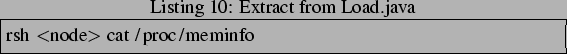 \begin{lstlisting}[frame=trbl,caption=Extract from Load.java]{}
rsh <node> cat /proc/meminfo
\end{lstlisting}