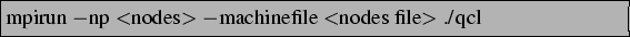 \begin{lstlisting}[frame=trbl]{}
mpirun -np <nodes> -machinefile <nodes file> ./qcl
\end{lstlisting}