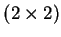 $(2 \times 2)$
