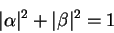 \begin{displaymath}\vert\alpha\vert^2 + \vert\beta\vert^2 = 1 \end{displaymath}