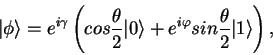 \begin{displaymath}\vert\phi\rangle = e^{i\gamma}\left(cos\frac{\theta}{2}\vert\rangle + e^{i\varphi}
sin\frac{\theta}{2}\vert 1\rangle \right), \end{displaymath}
