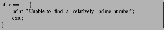 \begin{lstlisting}[frame=trbl]{}
if e == -1 {
print ''Unable to find a relatively prime number'';
exit;
}
\end{lstlisting}
