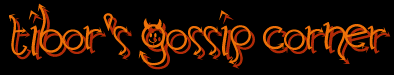 Tibor's Gossip Corner